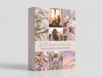 10K+ Ready to Upload Girls Aesthetics Reels Bundle